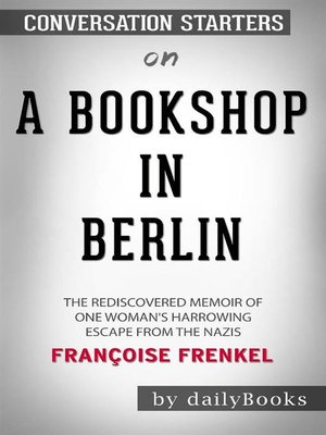 cover image of A Bookshop in Berlin--The Rediscovered Memoir of One Woman's Harrowing Escape from the Nazis by Françoise Frenkel--Conversation Starters